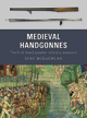 Medieval Handgonnes: The First Black Powder Infantry Weapons
